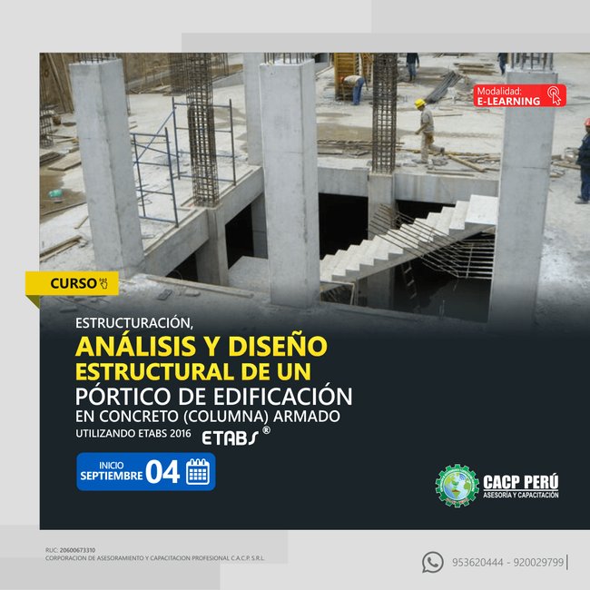 Estructuración, Análisis Y Diseño Estructural De Un Pórtico De Edificación En Concreto (Columna) Armado Utilizando Etabs 2016. 2022 - 2 - E-Learning